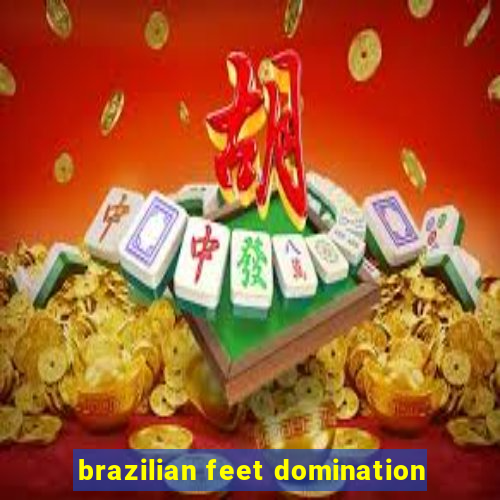 brazilian feet domination